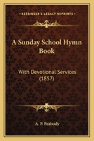 A Sunday School Hymn Book With Devotional Services 1018901558 Book Cover