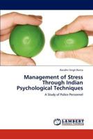 Management of Stress Through Indian Psychological Techniques: A Study of Police Personnel 3846586366 Book Cover