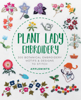 Plant Lady Embroidery: 300 Botanical Embroidery Motifs & Designs to Stitch 1631598457 Book Cover