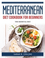 Mediterranean Diet Cookbook for Beginners: The Medieval Diet 1804760102 Book Cover