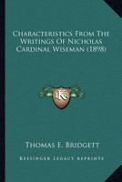 Characteristics From the Writings of Nicholas Cardinal Wiseman 1022161717 Book Cover