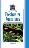Freshwater Aquariums: Basic Aquarium Setup and Maintenance (Fish Keeping Made Easy) 1931993114 Book Cover