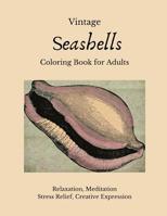 Vintage Seashells Coloring Book for Adults: Color and Shade the Varied Shells for Relaxation, Meditation, Stress Relief, Creative Expression 1091551286 Book Cover