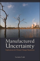 Manufactured Uncertainty: Implications for Climate Change Skepticism 1438480539 Book Cover
