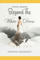 Beyond The White Dress: A Wifey Memoir B0DSV5QCZ9 Book Cover