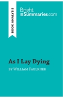 As I Lay Dying by William Faulkner (Book Analysis): Detailed Summary, Analysis and Reading Guide 2808016069 Book Cover