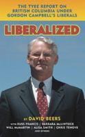 Liberalized: The Tyee Report on Gordon Campbell's Liberals 1554200148 Book Cover