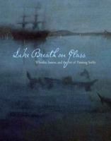 Like Breath on Glass: Whistler, Inness, and the Art of Painting Softly (Sterling & Francine Clark Art Institute) 0931102766 Book Cover