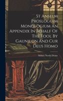 St Anselm Prosloguim Monologium An Appendix In Behalf Of The Fool By Gaunilon And Cur Deus Homo 1019429801 Book Cover