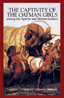 Captivity of the Oatman Girls: Being an Interesting Narrative of Life Among the Apache and Mohave Indians. Repr of the 1857 Ed 0803291396 Book Cover