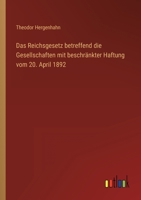 Das Reichsgesetz betreffend die Gesellschaften mit beschr�nkter Haftung vom 20. April 1892 3368494368 Book Cover