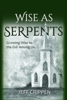 Wise as Serpents: Growing Wise to the Evil Among Us B087LG8QWQ Book Cover