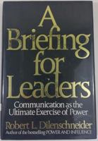 A Briefing for Leaders: Communication As the Ultimate Exercise of Power 0887304672 Book Cover