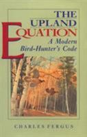 The Upland Equation: A Modern Bird-Hunter's Code 1558213635 Book Cover