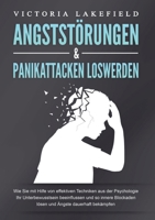 Angststörungen & Panikattacken Loswerden: Wie Sie mit Hilfe von effektiven Techniken aus der Psychologie Ihr Unterbewusstsein beeinflussen und so ... Ängste dauerhaft bekämpfen (German Edition) 3989358871 Book Cover