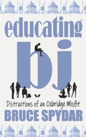 Educating BJ: Distractions of an Oxbridge Misfit B0FCXKT9PC Book Cover