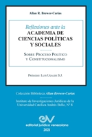 Reflexiones Ante La Academia de Ciencias Políiticas Y Sociales Sobre Proceso Político Y Constitucionalismo 1969-2021 1638215669 Book Cover