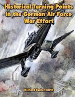 Historical Turning Points in the German Air Force War Effort: USAF Historical Studies No. 189 1479210641 Book Cover