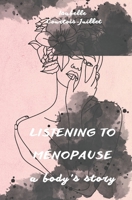 Listening to menopause, a body's story B0FYLZXRTX Book Cover