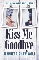 Kiss Me Goodbye: Kisses and Combat Boots #2 B0G6THXW2P Book Cover