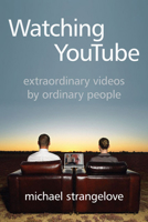 Watching YouTube: Extraordinary Videos by Ordinary People 1442610670 Book Cover