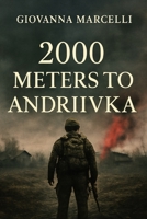 2000 METERS TO ANDRIIVKA: Unveiling the Silent Struggles of Soldiers and Civilians in Ukraine’s War B0FJ2L8K43 Book Cover
