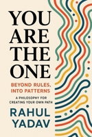 You Are the One: Beyond Rules, Into Patterns: A Philosophy for Creating Your Own Path B0FPRLDLFS Book Cover