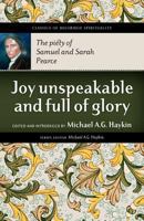 Joy Unspeakable and Full of Glory: The Piety of Samuel and Sarah Pearce 1894400488 Book Cover