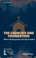The Church's One Foundation: What Orthodoxy Is and Why It Matters (Latimer Briefings) 1916834027 Book Cover