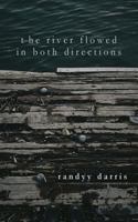 The River Flowed In Both Directions: Poems 1982042052 Book Cover