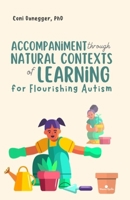 Accompaniment through Natural Contexts of Learning for Flourishing Autism B0CKMPK8L4 Book Cover