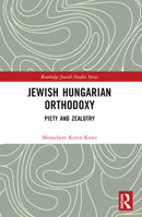 Jewish Hungarian Orthodoxy: Piety and Zealotry 1032566604 Book Cover