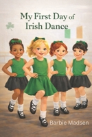 My First Day of Irish Dance B0GGMC5K68 Book Cover