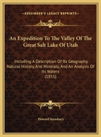 An Expedition To The Valley Of The Great Salt Lake Of Utah: Including A Description Of Its Geography, Natural History, And Minerals, And An Analysis Of Its Waters 1164571575 Book Cover