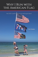 Why I Run with the American Flag: (The 2020 Covid-19 Coronavirus era and the years before) B088BDZ51P Book Cover