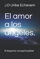 El amor a los ángeles.: El despertar a la espiritualidad. B09249H7RN Book Cover