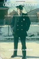 One Cop's Story: A Living Testament of God's Grace 0692580379 Book Cover