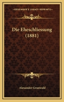 Die Eheschliessung (1881) 1161081119 Book Cover