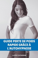 Guide Perte de poids rapide grâce à l'autohypnose: Découvrez comment utiliser l'hypnose et la méditation pour perdre du poids rapidement. B0BS4NFJBD Book Cover