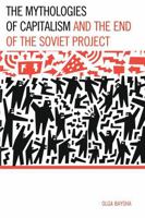 The Mythologies of Capitalism and the End of the Soviet Project 073918802X Book Cover