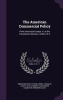 The American Commercial Policy: Three Historical Essays; Tr. at the Translations Bureau, London, W.C 1356255981 Book Cover