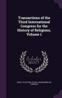 Transactions of the Third International Congress for the History of Religions, Volume 1 1146838123 Book Cover