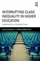 Interrupting Class Inequality in Higher Education: Leadership for an Equitable Future 1138669016 Book Cover
