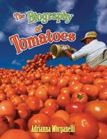 The Biography of Tomatoes (How Did That Get Here?) 0778724948 Book Cover