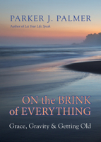 On the Brink of Everything: Grace, Gravity, and Getting Old (16pt Large Print Edition) 1523095431 Book Cover