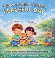 Today Is Going to Be My Peaceful Day: A Story About Kindness, Mindfulness, and Peaceful Breathing B0GYD8GJGD Book Cover