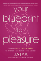 Your Blueprint for Pleasure: Discover the 5 Erotic Types to Awaken―and Fulfill―Your Desires 145495003X Book Cover