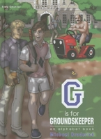 G Is for Groundskeeper: An Alphabet Book 3867871752 Book Cover