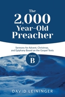The 2,000 Year-Old Preacher: Cycle B Sermons for Advent, Christmas, and Epiphany Based on the Gospel Texts 0788030108 Book Cover