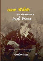 Oscar Wilde and Contemporary Irish Drama: Learning to Be Oscar's Contemporary 3030404951 Book Cover
